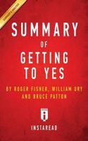 Summary of Getting to Yes: by Roger Fisher, William Ury, and Bruce Patton | Includes Analysis 1945251115 Book Cover