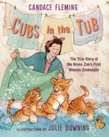 Cubs in the Tub: The True Story of the Bronx Zoo's First Woman Zookeeper 0823443183 Book Cover