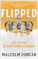 Flipped: Life in the upside down Kingdom 0281088128 Book Cover
