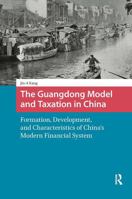 The Guangdong Model and Taxation in China: Formation, Development, and Characteristics of China's Modern Financial System 1041188102 Book Cover