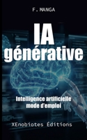 IA générative: Intelligence artificielle, mode d'emploie (French Edition) B0G6LZCJWQ Book Cover