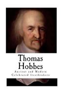 Thomas Hobbes: Ancient and Modern Celebrated freethinkers 1724640828 Book Cover