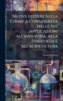 Nuove Lettere Sulla Chimica Considerata Nelle Sue Applicazioni All'industria, Alla Fisiologia E All'agricoltura (Italian Edition) 1024771369 Book Cover