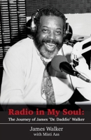 Radio in My Soul: The Journey of James Dr. Daddio Walker B0BTDSJ351 Book Cover