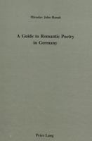 A Guide to Romantic Poetry in Germany (American University Studies Series II, Romance Languages and Literature, Vol 75) 0820406295 Book Cover