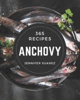 365 Anchovy Recipes: A Must-have Anchovy Cookbook for Everyone B08PJM9RJM Book Cover