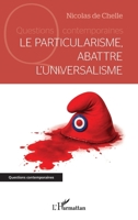 Le particularisme, abattre l’universalisme (Questions Contemporaines) (French Edition) 2336619768 Book Cover