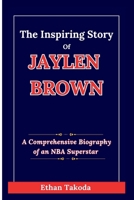 The Inspiring Story of Jaylen Brown: A Comprehensive Biography of an NBA Superstar (Basketball Stories and Biographies) B0DSLKB5GC Book Cover