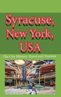 Syracuse, New York, USA: The City History, Travel and Tourism 1671553209 Book Cover