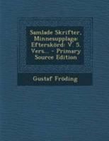 Samlade Skrifter, Minnesupplaga: Efterskörd: V. 5. Vers... 1021846961 Book Cover