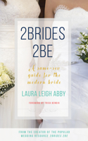 2Brides 2Be: A Same-Sex Guide for the Modern Bride 1941729177 Book Cover