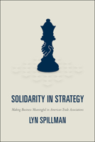 Solidarity in Strategy: Making Business Meaningful in American Trade Associations 0226769569 Book Cover