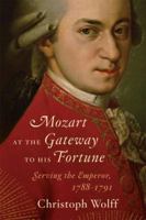 Mozart at the Gateway to His Fortune: Serving the Emperor, 1788-1791 039305070X Book Cover