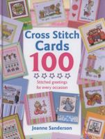 Cross Stitch Cards 100: Stitched Greetings for Every Occasion 0715330144 Book Cover
