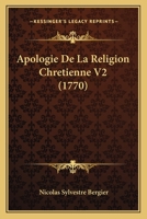 Apologie De La Religion Chretienne V2 (1770) 1160041679 Book Cover