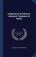 A Manual of the Electro-chemical Treatment of Seeds 1340326809 Book Cover