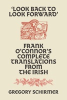 'Look Back to Look Forward': Frank O'Connor's Complete Translations from the Irish 1843518368 Book Cover
