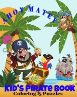 AHOY MATEY Kid's Pirate Book Coloring & Puzzles: Dot -To- Dot Word Puzzles Mazes Pirates Parrots Monkey Treasure Chests Coloring Pages B08L2NZST7 Book Cover