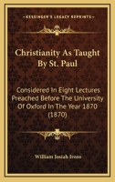 Christianity As Taught by S. Paul: Considered in Eight Lectures Preached Before the University of Oxford, in the Year 1870 1165386798 Book Cover