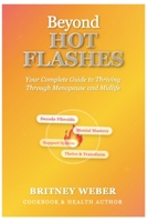 Beyond Hot Flashes: Your Complete Guide to Thriving Through Menopause and Midlife B0FG2VG7CK Book Cover