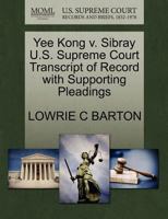 Yee Kong v. Sibray U.S. Supreme Court Transcript of Record with Supporting Pleadings 1270217011 Book Cover