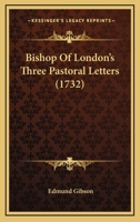 Bishop Of London's Three Pastoral Letters 1104625652 Book Cover
