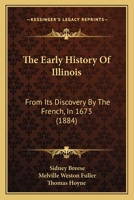 The Early History Of Illinois: From Its Discovery By The French, In 1673 1165810379 Book Cover