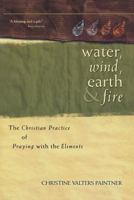 Water, Wind, Earth, and Fire: The Christian Practice of Praying with the Elements 1933495227 Book Cover