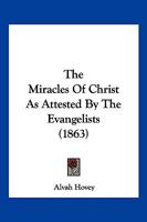 The Miracles Of Christ As Attested By The Evangelists 1166185206 Book Cover