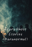 Scary Ghost Stories (Paranormal) B0DRGWNLVH Book Cover