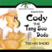 Karate Kids: Cody the Tang Soo Dodo Ties His Shoes 0999048422 Book Cover