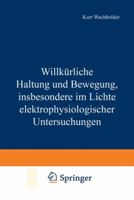 Willkurliche Haltung Und Bewegung, Insbesondere Im Lichte Elektrophysiologischer Untersuchungen 3642981577 Book Cover