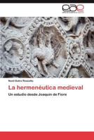 La hermenéutica medieval: Un estudio desde Joaquín de Fiore 3847350269 Book Cover