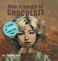 Mum Is Hooked On Chocolate: A book about addiction (A Sensitive Topics for Kids) 8294085316 Book Cover