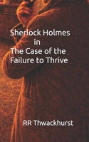 Sherlock Holmes in The Case of the Failure to Thrive B0GL2Z39TY Book Cover
