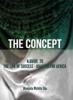 The Concept: A Guide to the Law of Success - Adapted for Africa 1478714999 Book Cover