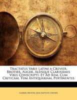 Tractatus Varii Latini A Crevier, Brotier, Auger, Aliisque Clarissimis Conscripti (1788) 1165850524 Book Cover