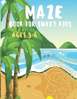 Maze Book for Sweet Kids Ages 3-6: Maze book for kids who loves maze B08Z2NV46G Book Cover