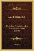 Das B�rsenspiel: Nach Den Protokollen Der B�rsenkommission 1167442687 Book Cover