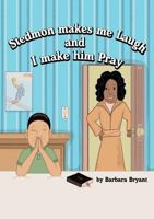Stedmon Makes Me Laugh and I Make Him Pray 1619960060 Book Cover