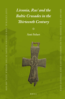 Livonia, Rus’ and the Baltic Crusades in the Thirteenth Century 9004284745 Book Cover