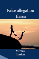 False allegation fiasco B0FH5DFFXY Book Cover