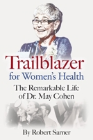 Trailblazer for Women's Health: The Remarkable Life of Dr. May Cohen 1038328934 Book Cover