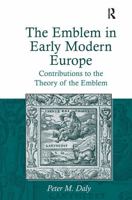 The Emblem in Early Modern Europe: Contributions to the Theory of the Emblem 1032925388 Book Cover