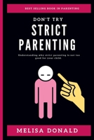 Don't Try Strict Parenting: Understanding why strict parenting is not too good for your child. B0BH3C6ZWL Book Cover