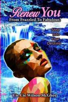 Renew You... from Frazzled to Fabulous: A Few Minutes a Day with "renew You" Will Transform You from Frazzled to Fabulous 1987734947 Book Cover