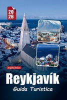 REYKJAVÍK GUIDA TURISTICA 2026: Consigli essenziali, gemme nascoste ed esperienze indimenticabili nella vibrante capitale islandese (Italian Edition) B0FNWGNLT9 Book Cover
