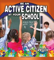 Be an Active Citizen at Your School 1510555501 Book Cover