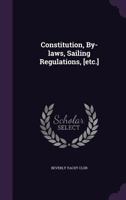 Constitution, By-laws, Sailing Regulations, [etc.] 114622592X Book Cover