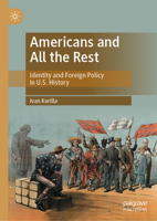 Americans and All the Rest: Identity and Foreign Policy in U.S. History 9819599202 Book Cover